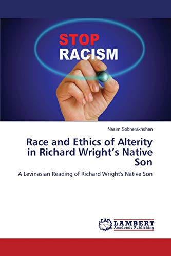 Race and Ethics of Alterity in Richard Wright’s Native Son: A Levinasian Reading of Richard Wright's Native Son