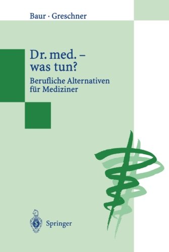 Dr. Med. - Was Nun?: Berufliche Alternativen für Mediziner