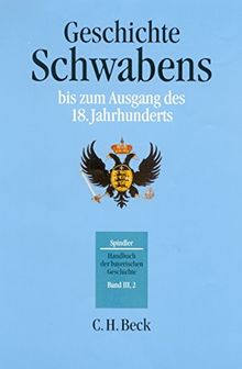 Handbuch der bayerischen Geschichte, 4 Bde. in 6 Tl.-Bdn., Bd.3/2, Geschichte Schwabens bis zum Ausgang des 18. Jahrhunderts