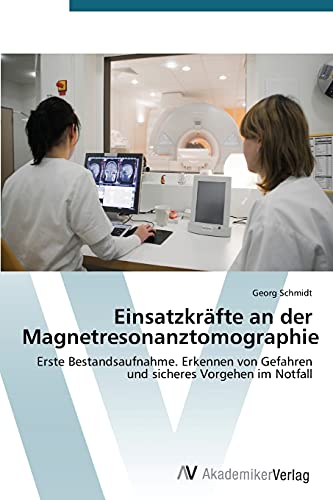 Einsatzkräfte an der Magnetresonanztomographie: Erste Bestandsaufnahme. Erkennen von Gefahren und sicheres Vorgehen im Notfall