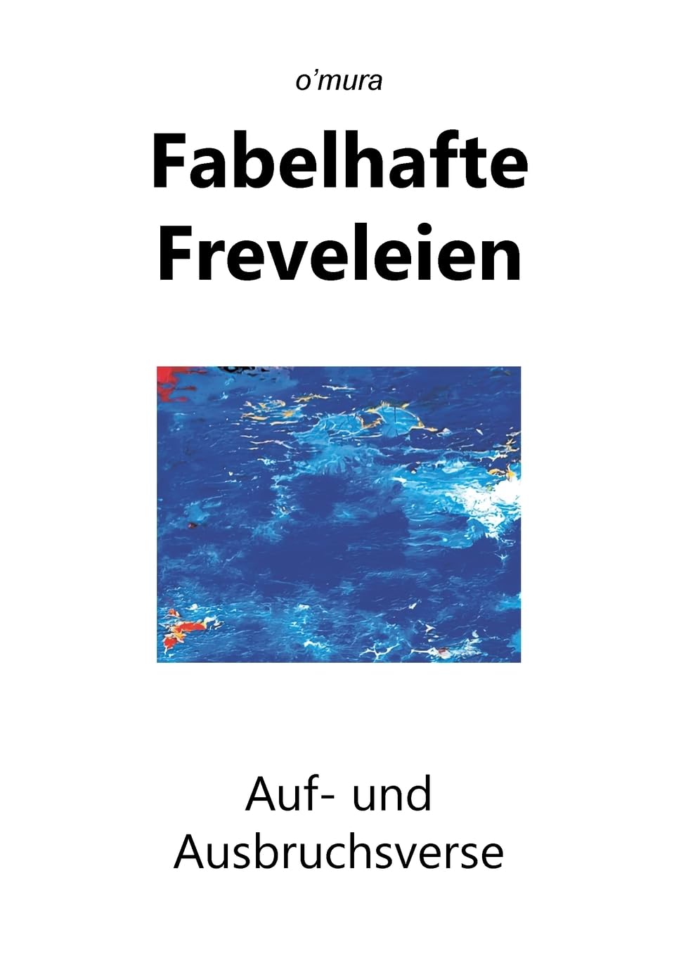 Fabelhafte Freveleien: Auf- und Ausbruchsverse