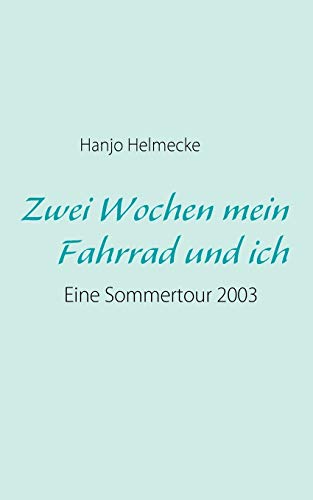 Zwei Wochen mein Fahrrad und ich: Eine Sommertour 2003