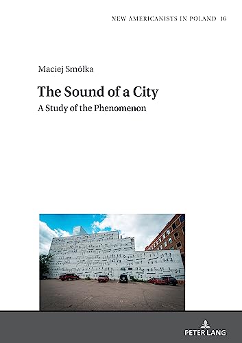 The Sound of a City: A Study of the Phenomenon (New Americanists in Poland, Band 16)