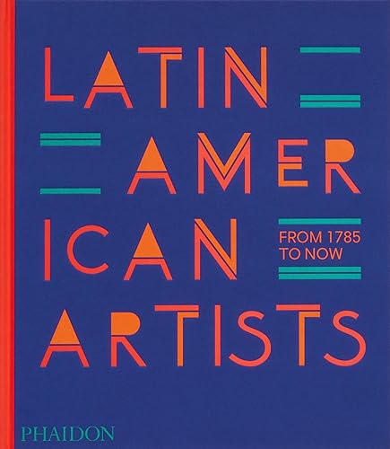 Phaidon Editors Latin American Artists , From 1785 To Now