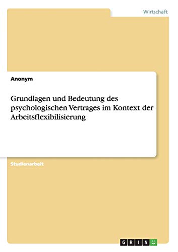 Grundlagen und Bedeutung des psychologischen Vertrages im Kontext der Arbeitsflexibilisierung