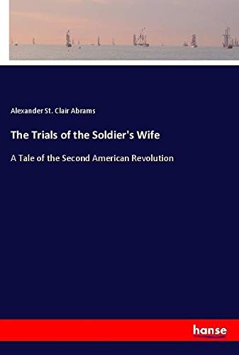 The Trials of the Soldier's Wife: A Tale of the Second American Revolution