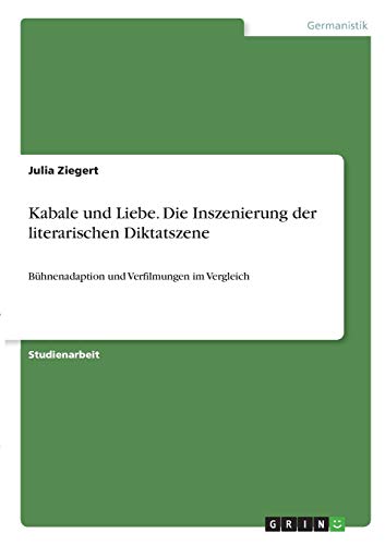 Kabale und Liebe. Die Inszenierung der literarischen Diktatszene: Bühnenadaption und Verfilmungen im Vergleich