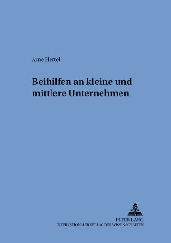 Beihilfen an kleine und mittlere Unternehmen (Schriften zum internationalen und zum öffentlichen Recht)