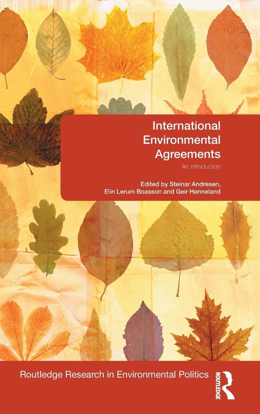 International Environmental Agreements: An Introduction (Environmental Politics/Routledge Research in Environmental Politics, Band 19)