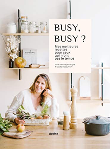 Busy, Busy ?: Mes Meilleures Recettes Pour Ceux Qui N'ont Pas Le Temps