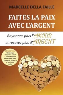 Faites la paix avec l'argent: Rayonnez plus l’amour et recevez plus d’argent