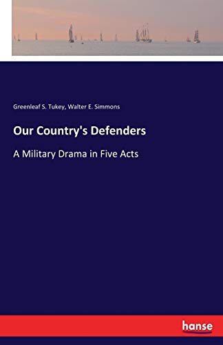 Our Country's Defenders: A Military Drama in Five Acts