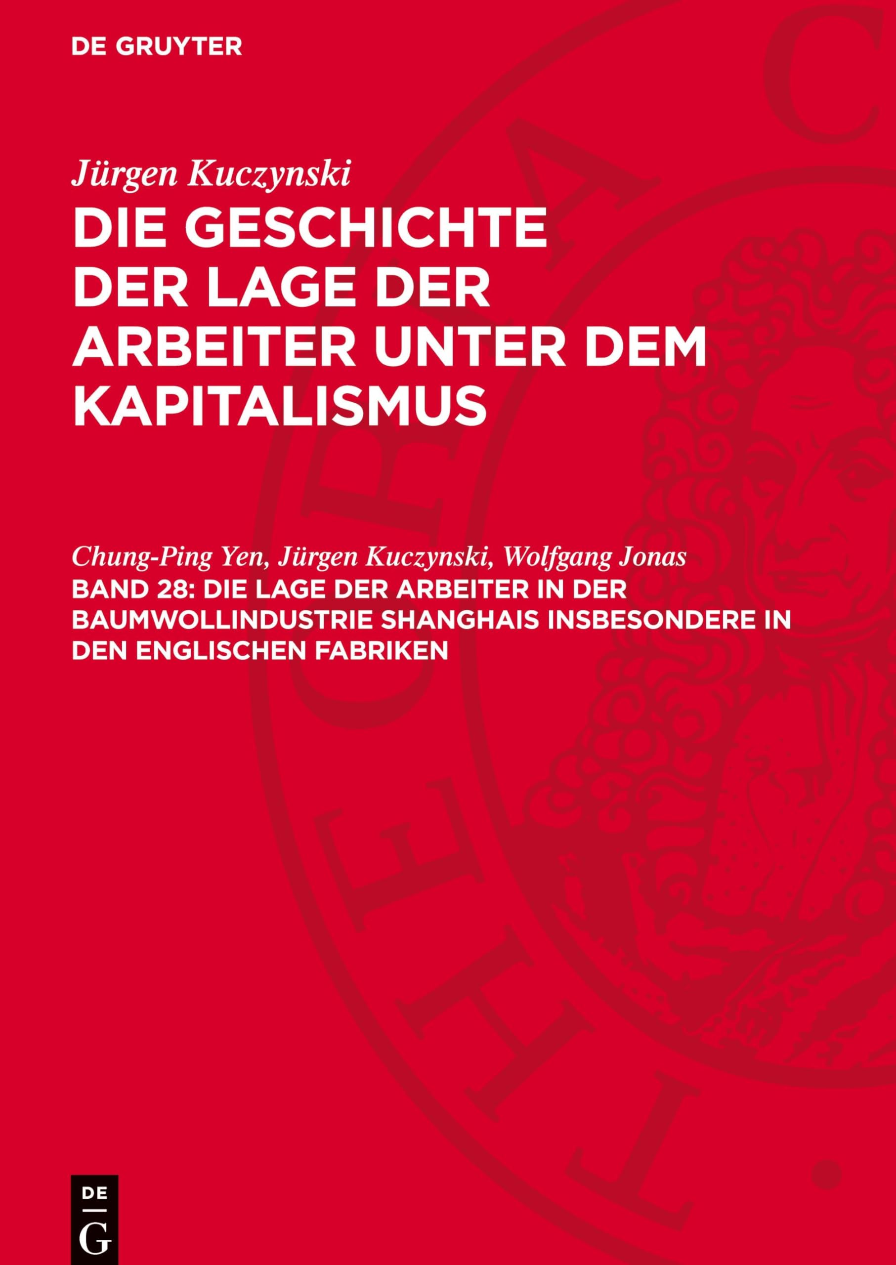 Die Lage der Arbeiter in der Baumwollindustrie Shanghais insbesondere in den englischen Fabriken: GLAK_II-B, Band 28 (Jürgen Kuczynski: Die Geschichte ... Staaten von Amerika und in Frankreich)