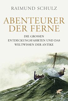 Abenteurer der Ferne: Die großen Entdeckungsfahrten und das Weltwissen der Antike