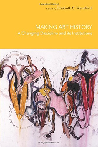 Making Art History: A Changing Discipline and its Institutions