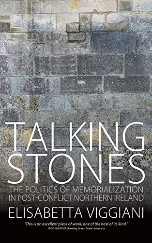 Talking Stones: The Politics of Memorialization in Post-Conflict Northern Ireland