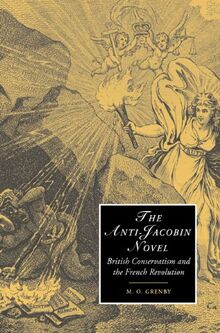 The Anti-Jacobin Novel: British Conservatism and the French Revolution (Cambridge Studies in Romanticism, Band 48)