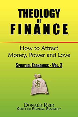 Theology of Finance: How to Attract Money, Power and Love: Spiritual Economics - Vol. 2