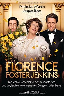 Florence Foster Jenkins: Die wahre Geschichte der bekanntesten und zugleich untalentiertesten Sängerin aller Zeiten