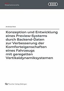 Konzeption und Entwicklung eines Preview-Systems durch Backend-Daten zur Verbesserung der Komforteigenschaften eines Fahrzeugs mit geregelten Vertikaldynamiksystemen (Audi Dissertationsreihe)