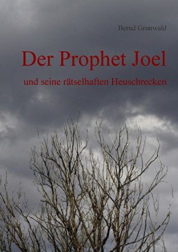 Der Prophet Joel: und seine rätselhaften Heuschrecken
