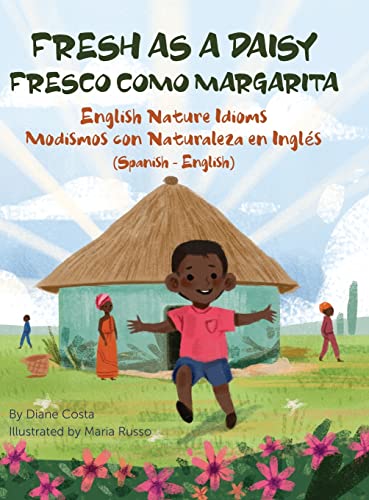 Fresh as a Daisy - English Nature Idioms (Spanish-English): Fresco Como Margarita - Modismos con Naturaleza en Inglés (Español-Inglés) (Language Lizard Bilingual Idioms)
