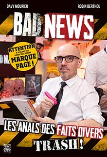 Bad news : les anals des faits divers trash !