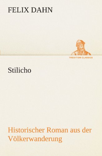 Stilicho: Historischer Roman aus der Völkerwanderung (TREDITION CLASSICS)