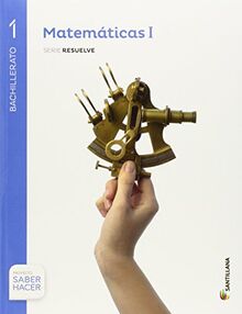 Matemáticas serie resuelve 1 bachillerato saber hacer
