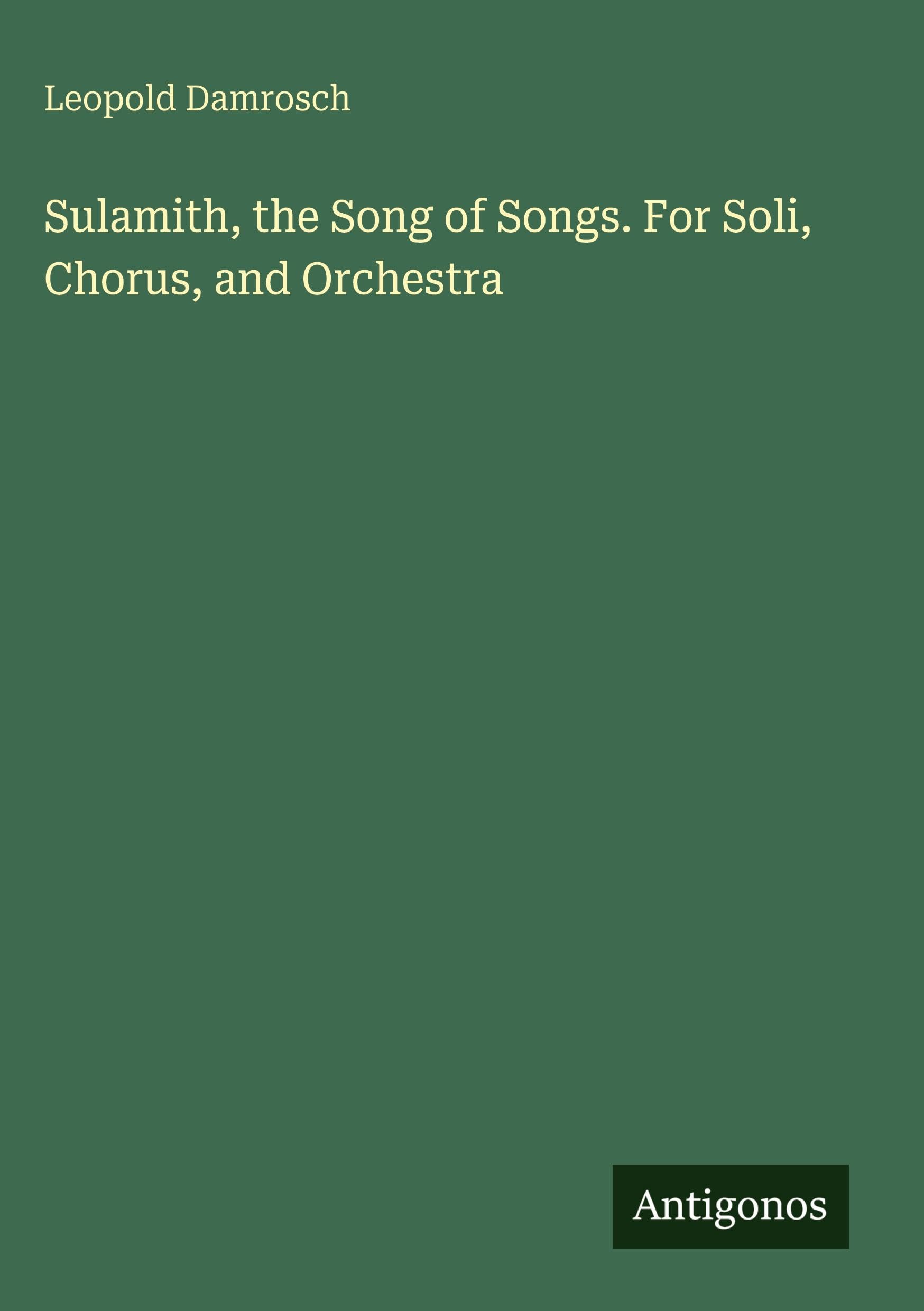 Sulamith, the Song of Songs. For Soli, Chorus, and Orchestra