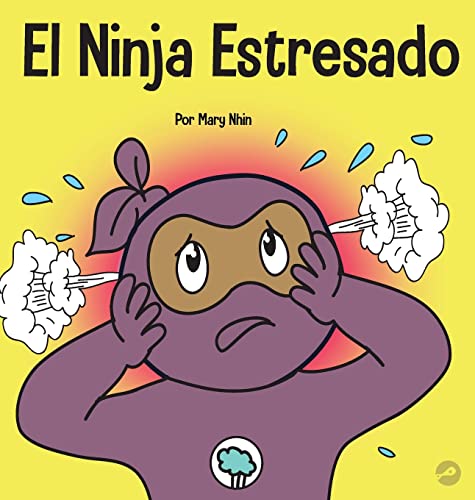 El Ninja Estresado: Un libro para niños sobre cómo lidiar con el estrés y la ansiedad (Ninja Life Hacks Spanish, Band 37)