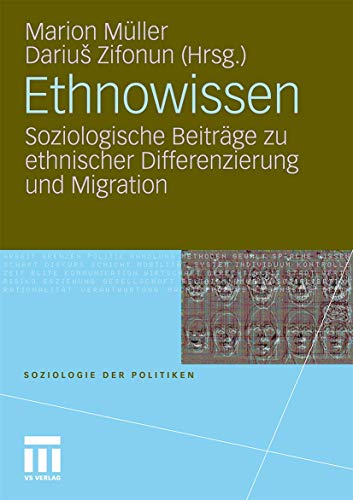 Ethnowissen: Soziologische Beiträge zu ethnischer Differenzierung und Migration (Soziologie der Politiken)