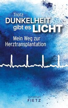 Trotz Dunkelheit gibt es Licht: Mein Weg zur Herztransplantation