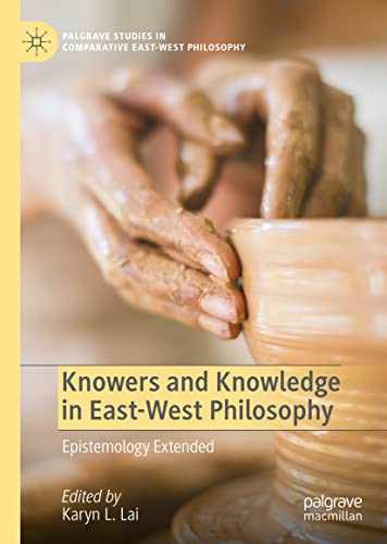 Knowers and Knowledge in East-West Philosophy: Epistemology Extended (Palgrave Studies in Comparative East-West Philosophy)
