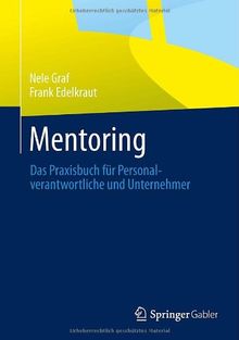 Mentoring: Das Praxisbuch für Personalverantwortliche und Unternehmer