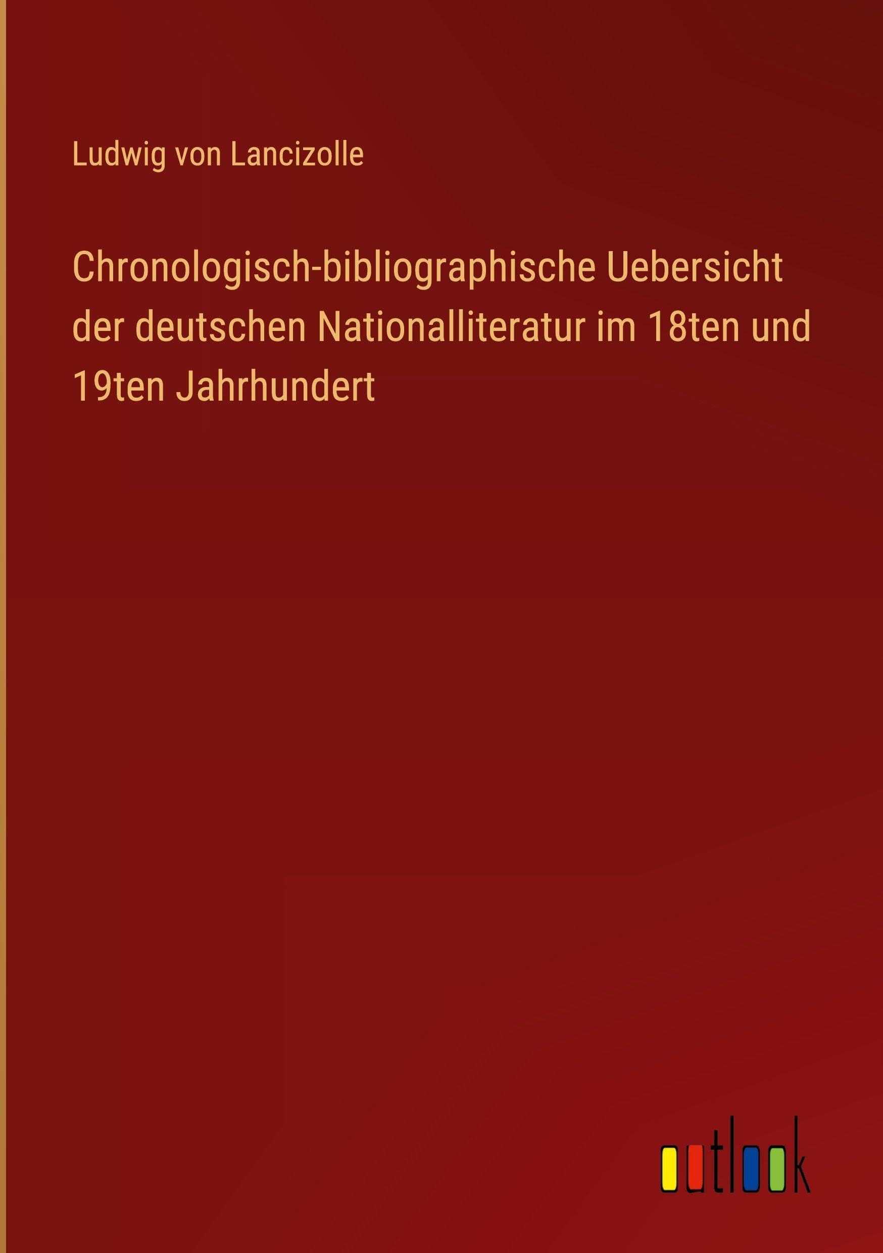 Chronologisch-bibliographische Uebersicht der deutschen Nationalliteratur im 18ten und 19ten Jahrhundert