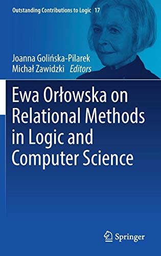 Ewa Orłowska on Relational Methods in Logic and Computer Science (Outstanding Contributions to Logic, Band 17)