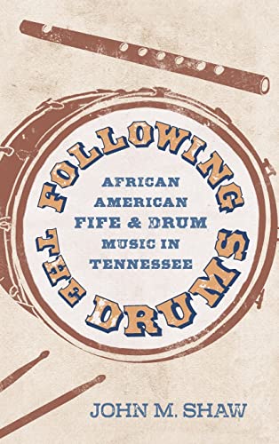 Following the Drums: African American Fife and Drum Music in Tennessee (American Made Music)