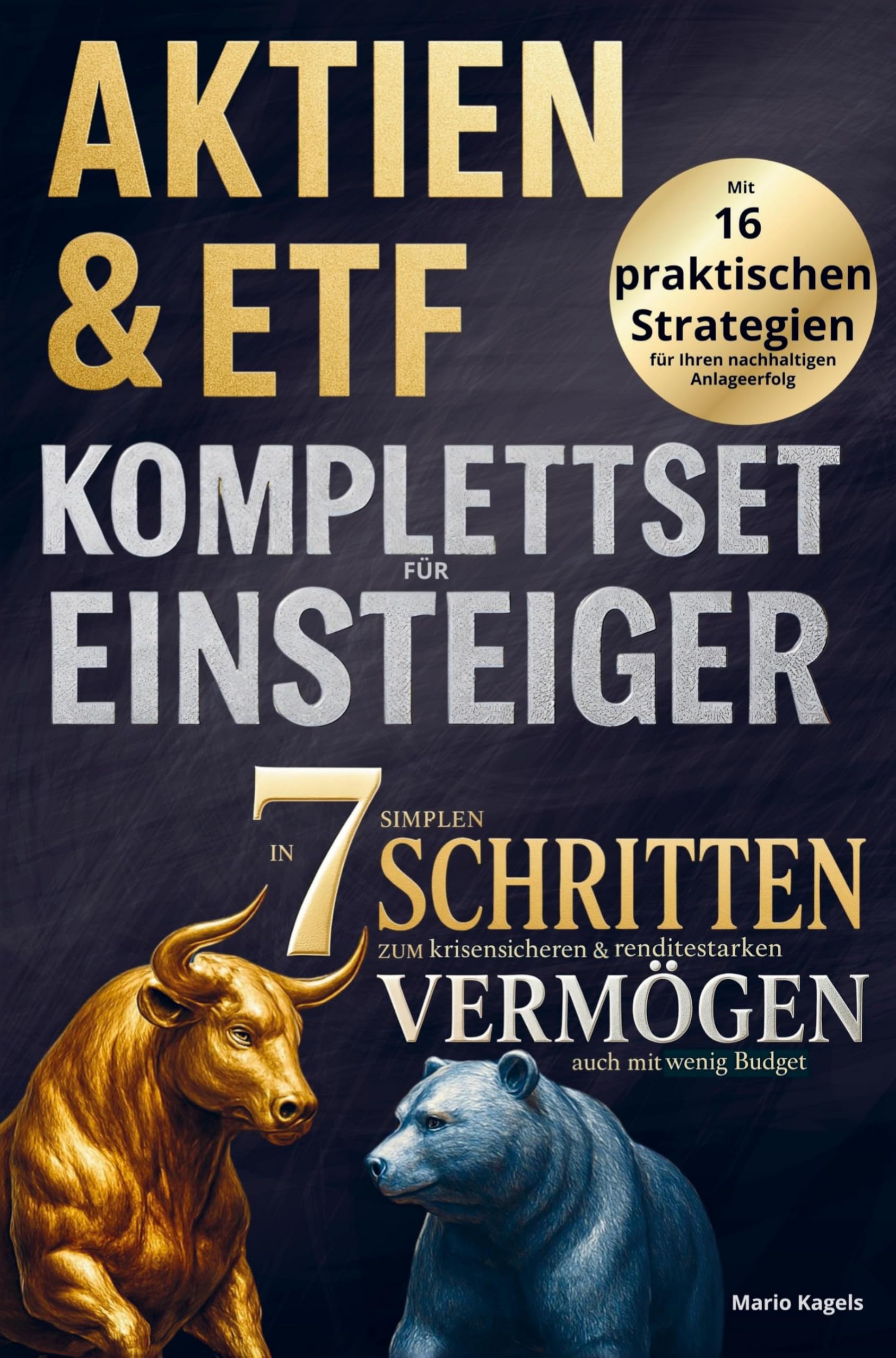 Aktien & ETFs Komplettset für Einsteiger - In 7 einfachen Schritten zum krisensicheren & renditestarken Vermögen, auch mit geringem Budget: Mit 16 ... für Ihren nachhaltigen Anlageerfolg