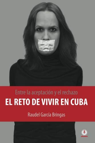 Entre la aceptacion y el rechazo - El reto de vivir en Cuba