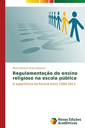 Regulamentação do ensino religioso na escola pública: A experiência do Paraná entre 1990-2011