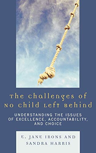 The Challenges of No Child Left Behind: Understanding the Issues of Excellence, Accountability, and Choice