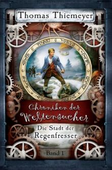 Die Stadt der Regenfresser (Die Chroniken der Weltensucher, Band 1)