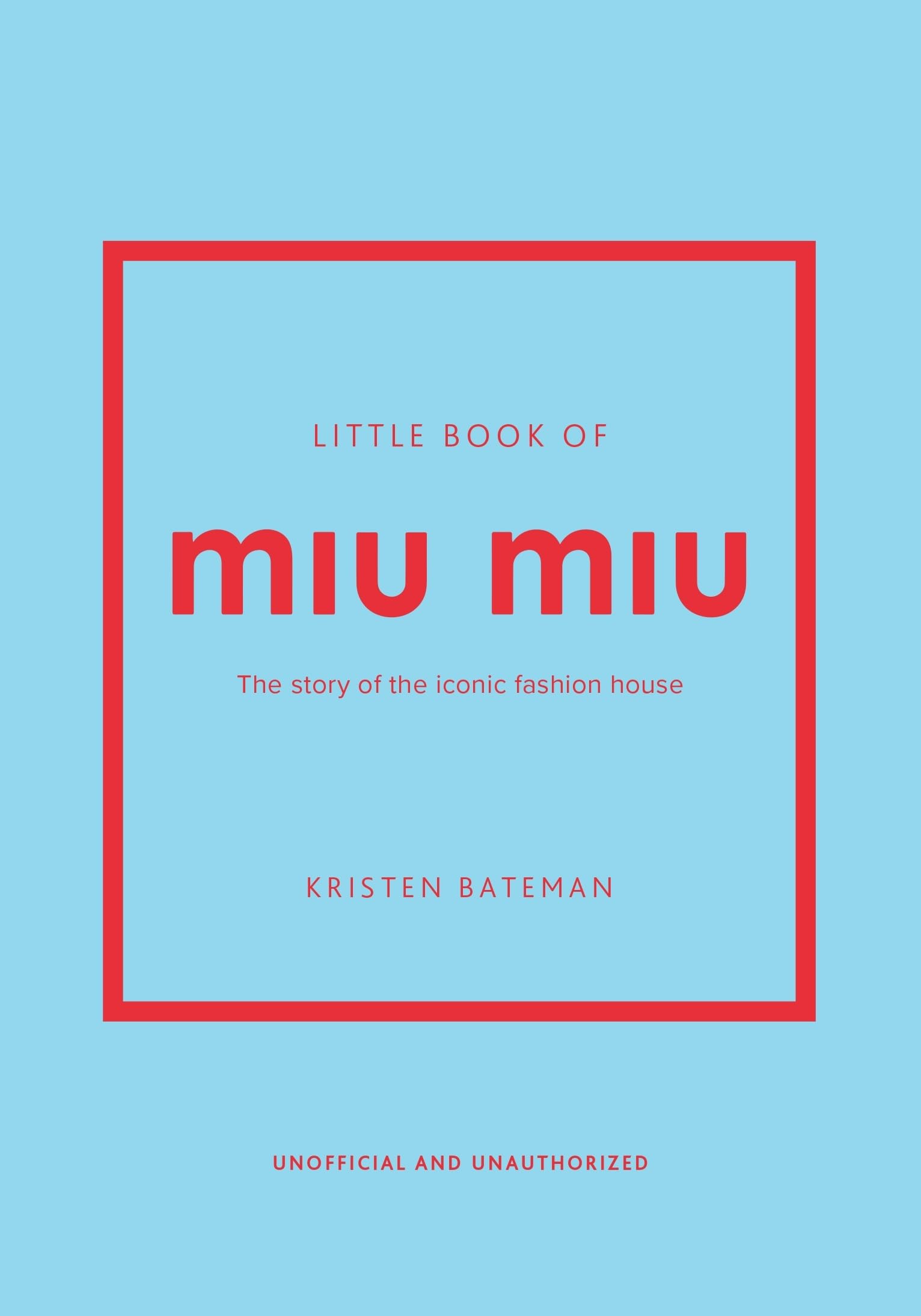 Little Book of Miu Miu: The story of the iconic fashion house (Little Books of Fashion)