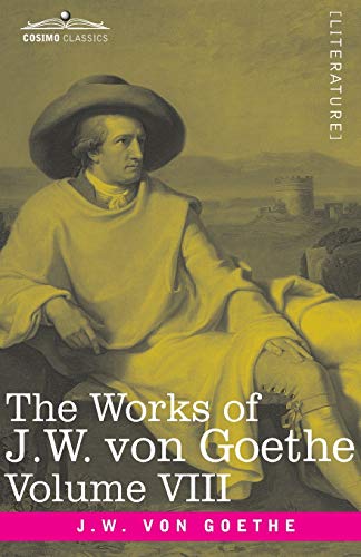 The Works of J.W. von Goethe, Vol. VIII (in 14 volumes): with His Life by George Henry Lewes: Faust Vol. II, Clavigo, Egmont, The Wayward Lover