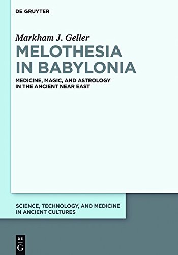 Melothesia in Babylonia: Medicine, Magic, and Astrology in the Ancient Near East (Science, Technology, and Medicine in Ancient Cultures, Band 2)
