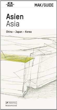 MAK/GUIDE ASIEN. China - Japan - Korea: MAK/GUIDE ASIA. China - Japan - Korea