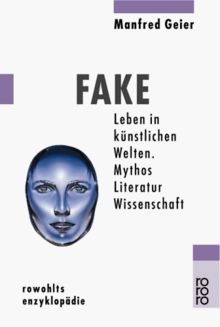 Fake: Leben in künstlichen Welten. Mythos - Literatur - Wissenschaft