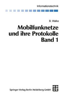 Mobilfunknetze und ihre Protokolle, 2 Bde., Bd.1, Grundlagen, GMS, UMTS und andere zellulare Mobilfunknetze (Informationstechnik)