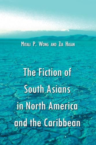 The Fiction of South Asians in North America and the Caribbean: A Critical Study of English-Language Works Since 1950